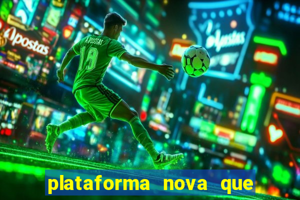 plataforma nova que ta pagando